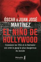 Couverture du livre « El Nino de Hollywood ; comment les Etats-Unis et le Salvador ont créé le gang le plus dangereux du monde » de Juan Jose Martinez et Oscar Martinez aux éditions Metailie