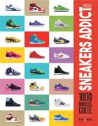 Couverture du livre « Sneakers addict ; 1000 modèles cultes » de Mathieu Le Maux aux éditions L'imprevu