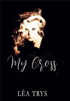 Couverture du livre « My cross » de Lea Trys aux éditions Bookelis