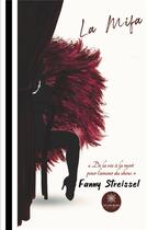 Couverture du livre « La mifa : de la vie à la mort pour l'amour du show » de Fanny Streissel aux éditions Le Lys Bleu