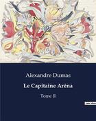 Couverture du livre « Le Capitaine Aréna : Tome II » de Alexandre Dumas aux éditions Culturea