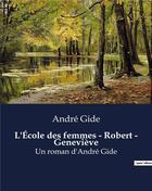 Couverture du livre « L'École des femmes - Robert - Geneviève : Un roman d'André Gide » de André Gide aux éditions Culturea