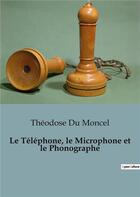 Couverture du livre « Telephone microphone et phonographe » de Du Moncel Theodose aux éditions Shs Editions