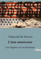 Couverture du livre « L'âme américaine : Les origines, la vie historique (volume 1) » de Edmond De Nevers aux éditions Shs Editions