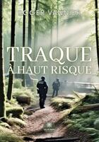 Couverture du livre « Traque à haut risque » de Roger Vannier aux éditions Le Lys Bleu