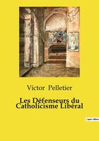 Couverture du livre « Les Défenseurs du Catholicisme Libéral » de Victor Pelletier aux éditions Culturea