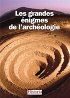 Couverture du livre « Les grandes énigmes de l'archéologie » de  aux éditions Historia