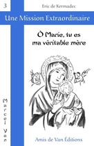 Couverture du livre « O marie, tu es ma veritable mere » de  aux éditions Les Amis De Van