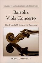 Couverture du livre « Bartok's Viola Concerto: The Remarkable Story of His Swansong » de Maurice Donald aux éditions Oxford University Press Usa