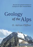 Couverture du livre « Geology of the Alps » de O. Adrian Pfiffner aux éditions Wiley-blackwell