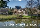 Couverture du livre « Le berry mysterieux calendrier mural 2018 din a3 horizontal - quelques lieux meconnus du ber » de Gaymard A aux éditions Calvendo