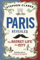 Couverture du livre « Paris revealed - the secret life of a city » de Stephen Clarke aux éditions Black Swan