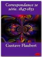 Couverture du livre « Correspondance t.2 ; 1847-1852 » de Gustave Flaubert aux éditions Ebookslib