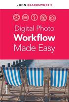 Couverture du livre « Digital photo workflow made simple » de John Beardsworth aux éditions Ilex