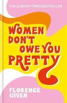 Couverture du livre « WOMEN DON''T OWE YOU PRETTY - THE DEBUT BOOK FROM FLORENCE GIVEN » de Florence Given aux éditions Cassell