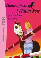 Couverture du livre « L'étalon noir : Ebène, fils de l'étalon noir Tome 3 ; le retour » de Walter Farley et Steven Farley aux éditions Hachette Jeunesse