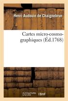 Couverture du livre « Cartes micro-cosmo-graphiques » de Audouin De Chaignebr aux éditions Hachette Bnf
