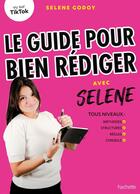 Couverture du livre « Le guide pour bien rédiger avec Selene : Commentaire composé, dissertation, écriture d'imagination, résumé, analyse littéraire » de Selene Godoy aux éditions Hachette Pratique