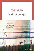 Couverture du livre « La vie ou presque » de Xabi Molia aux éditions Seuil