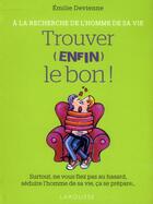 Couverture du livre « Trouver (enfin!) le bon ; à la recherche de l'homme de sa vie » de Emilie Devienne aux éditions Larousse