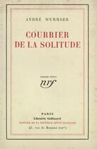 Couverture du livre « Courrier de la solitude » de Andre Wurmser aux éditions Gallimard