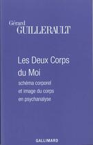 Couverture du livre « Les Deux Corps du Moi : Schéma corporel et image du corps en psychanalyse » de Gerard Guillerault aux éditions Gallimard