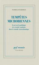 Couverture du livre « Tempêtes microbiennes ; essai sur la politique de sécurité sanitaire dans le monde transatlantique » de Patrick Zylberman aux éditions Gallimard