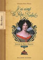 Couverture du livre « J'ai aimé le Roi-Soleil ; journal de Marie Mancini, 1656-1659 » de Christine Feret-Fleury aux éditions Gallimard-jeunesse