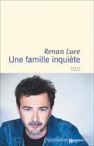 Couverture du livre « Une famille inquiète » de Renan Luce aux éditions Flammarion