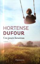 Couverture du livre « Ces jours heureux » de Hortense Dufour aux éditions Flammarion