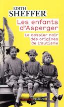 Couverture du livre « Les enfants d'Asperger ; le dossier noir des origines de l'autisme » de Edith Sheffer aux éditions Flammarion