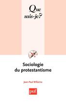 Couverture du livre « Sociologie du protestantisme » de Jean-Paul Willaime aux éditions Que Sais-je ?