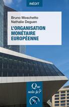 Couverture du livre « L'organisation monétaire européenne » de Bruno Moschetto et Nathalie Deguen aux éditions Que Sais-je ?