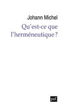 Couverture du livre « Qu'est-ce que l'herméneutique ? » de Johann Michel aux éditions Puf
