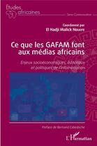Couverture du livre « Ce que les GAFAM font aux médias africains » de El Hadji Malick Ndiaye aux éditions L'harmattan