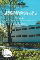 Couverture du livre « L'investissement en immobilier d'entreprise : un métier, revenus locatifs directs et produits de placement » de Jean-Noel Cottier aux éditions L'harmattan