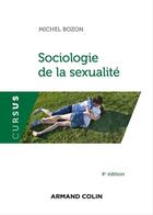 Couverture du livre « Sociologie de la sexualité (4e édition) » de Michel Bozon aux éditions Armand Colin