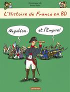 Couverture du livre « L'Histoire de France en BD ; Napoléon... et l'Empire ! » de Bruno Heitz et Dominique Joly aux éditions Casterman