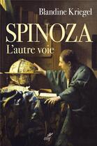 Couverture du livre « Spinoza ; l'autre voie » de Blandine Kriegel aux éditions Cerf