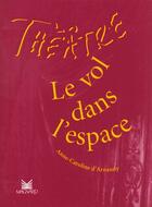 Couverture du livre « Théâtre en scène ; le vol dans l'espace » de Anne-Caroline D' Arnaudy aux éditions Magnard