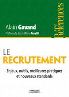 Couverture du livre « Le recrutement ; enjeux, outils, meilleures pratiques et nouveaux standards » de Alain Gavand aux éditions Eyrolles