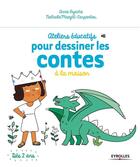 Couverture du livre « Ateliers éducatifs pour dessiner les contes à la maison » de Annie Byache et Nathalie Carpentier aux éditions Eyrolles