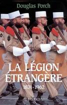 Couverture du livre « La légion étrangère 1931-1962 » de Douglas Porch aux éditions Fayard