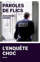 Couverture du livre « Paroles de flics ; l'enquête choc » de Jean-Marie Godard aux éditions Fayard