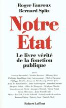Couverture du livre « Notre etat - le livre verite de la fonction publique » de Fauroux/Spitz aux éditions Robert Laffont