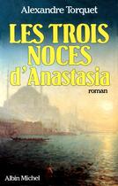 Couverture du livre « Les trois noces d'anastasia » de Alexandre Torquet aux éditions Albin Michel