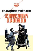 Couverture du livre « Les femmes au temps de la guerre de 14 » de Francoise Thebaud aux éditions Payot