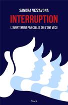 Couverture du livre « Interruption ; l'avortement par celles qui l'ont vécu » de Sandra Vizzavona aux éditions Stock