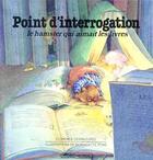 Couverture du livre « Point d'interrogation, le hamster qui aimait les livres » de S Florence Desmazure aux éditions Grasset Jeunesse