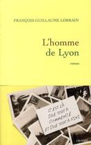 Couverture du livre « L'homme de Lyon » de Francois-Guillaume Lorrain aux éditions Grasset